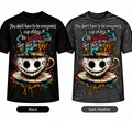 You don't have to be everyone's cup of tea, be gasoline, set shit on fire DTF T-shirt in Black and Dark Heather