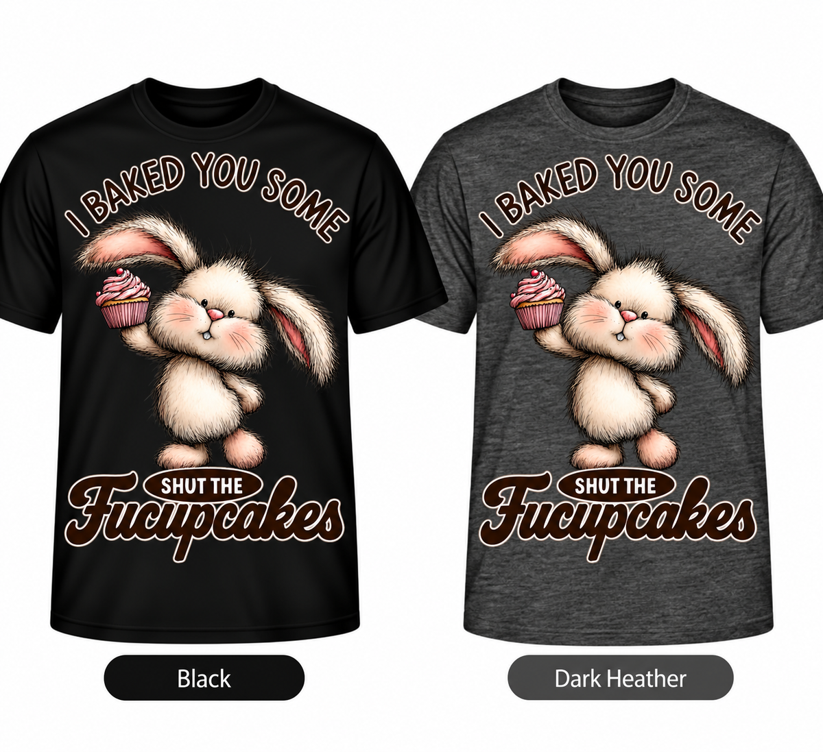 I Baked You Some Shut the Fucupcakes bunny DTF T-shirt in Black and Dark Heather