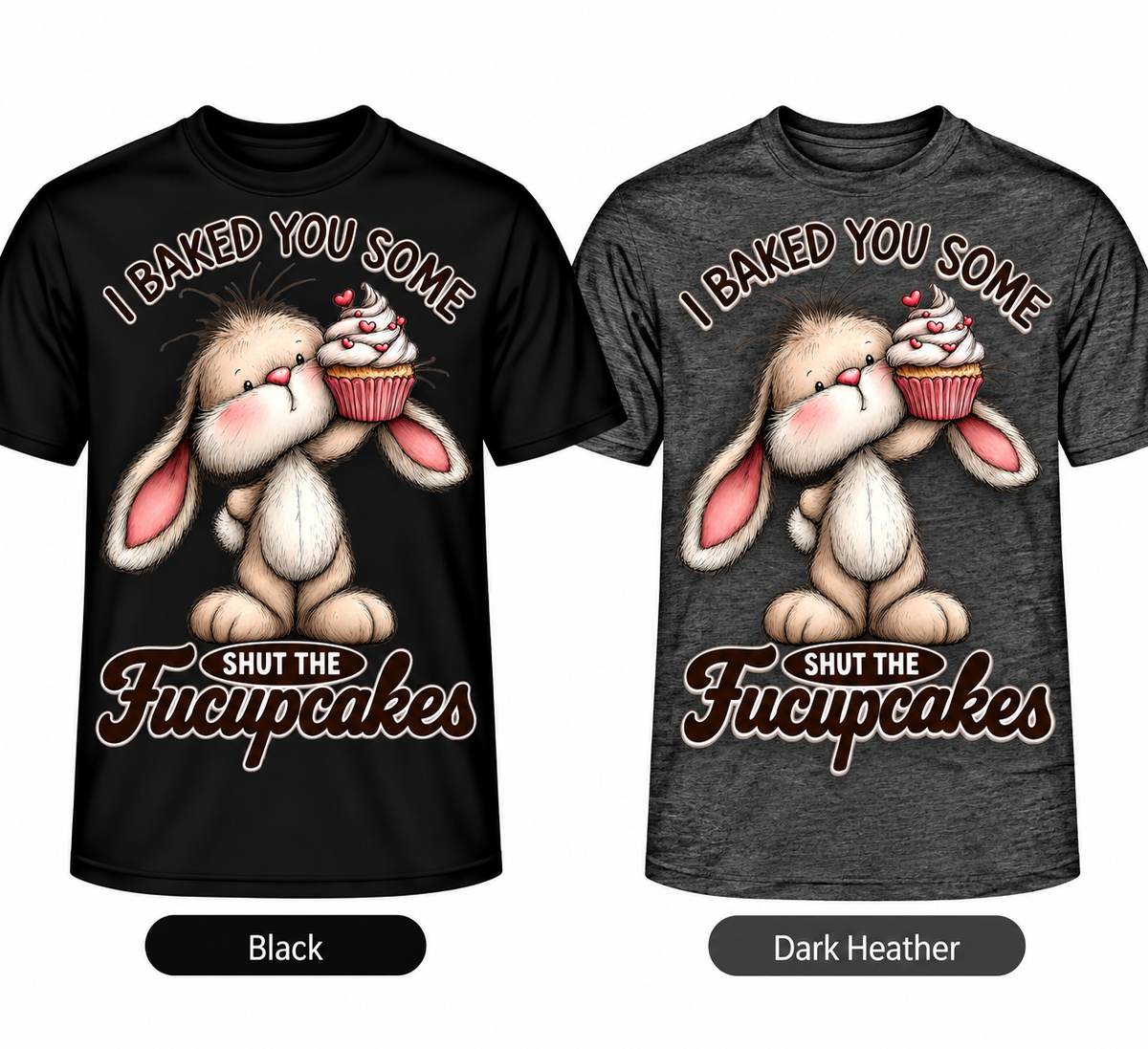 I Baked You Some Shut the Fucupcakes bunny holding cupcake DTF T-shirt in Black and Dark Heather
